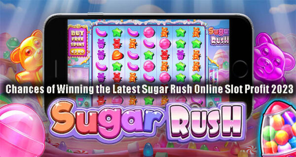 Chances of Winning the Latest Sugar Rush Online Slot Profit 2023