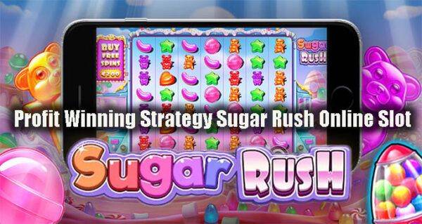 Profit Winning Strategy Sugar Rush Online Slot
