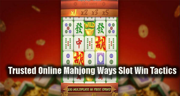 Trusted Online Mahjong Ways Slot Win Tactics